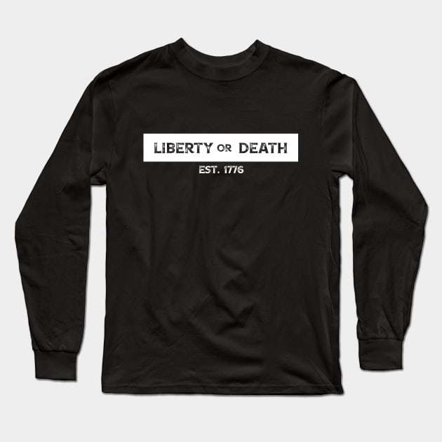 Liberty or Death - Est. 1776 Long Sleeve T-Shirt by BlackGrain